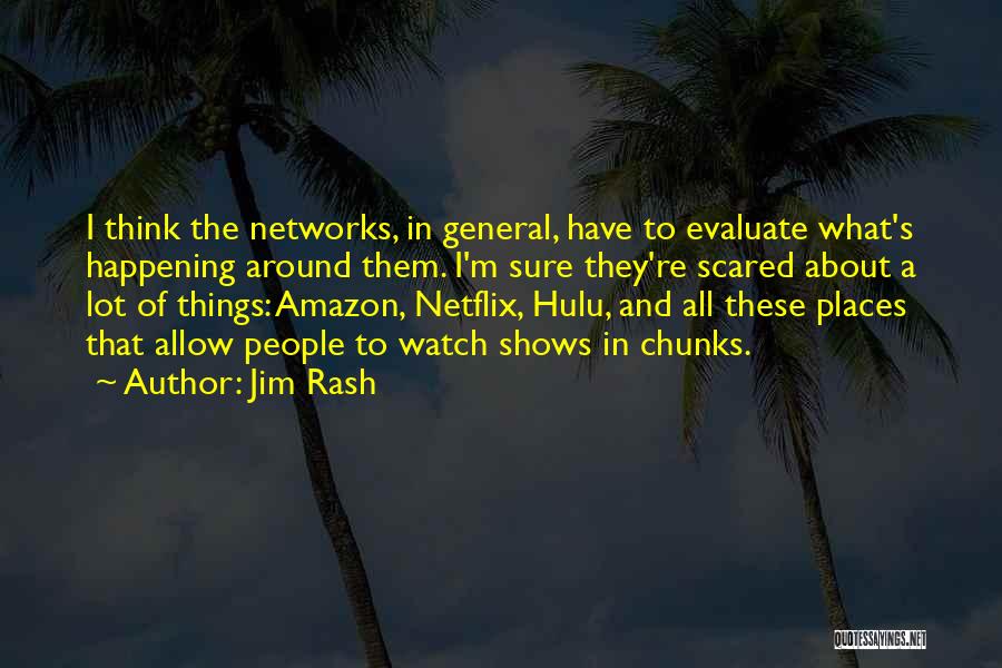 Jim Rash Quotes: I Think The Networks, In General, Have To Evaluate What's Happening Around Them. I'm Sure They're Scared About A Lot