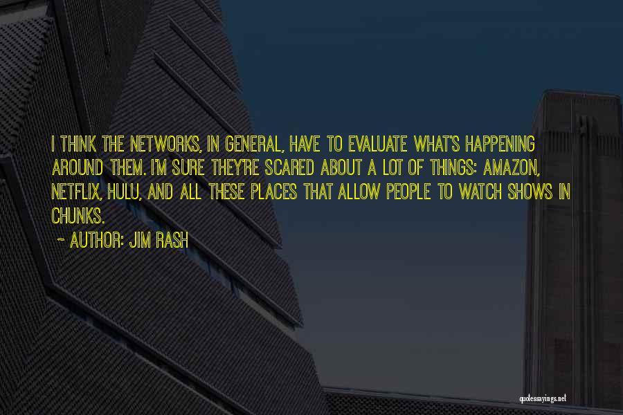 Jim Rash Quotes: I Think The Networks, In General, Have To Evaluate What's Happening Around Them. I'm Sure They're Scared About A Lot