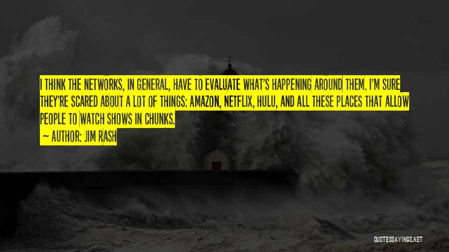 Jim Rash Quotes: I Think The Networks, In General, Have To Evaluate What's Happening Around Them. I'm Sure They're Scared About A Lot