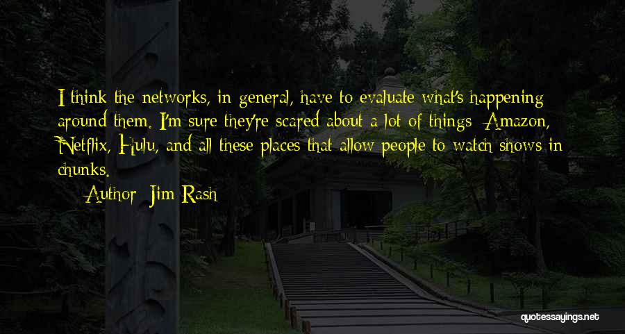 Jim Rash Quotes: I Think The Networks, In General, Have To Evaluate What's Happening Around Them. I'm Sure They're Scared About A Lot