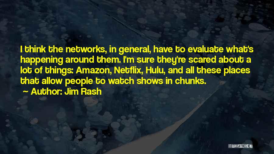 Jim Rash Quotes: I Think The Networks, In General, Have To Evaluate What's Happening Around Them. I'm Sure They're Scared About A Lot