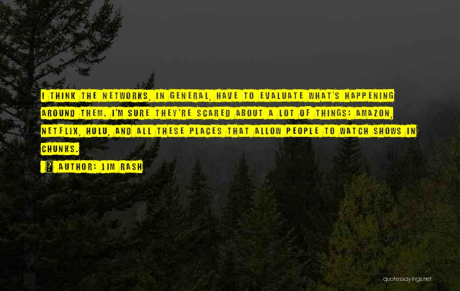 Jim Rash Quotes: I Think The Networks, In General, Have To Evaluate What's Happening Around Them. I'm Sure They're Scared About A Lot