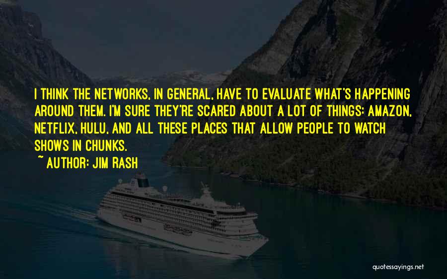 Jim Rash Quotes: I Think The Networks, In General, Have To Evaluate What's Happening Around Them. I'm Sure They're Scared About A Lot