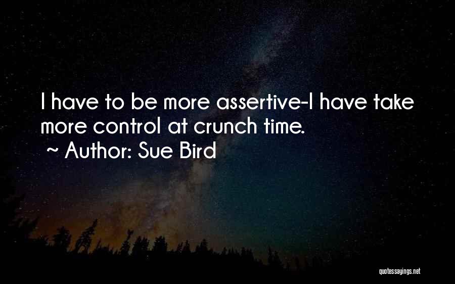 Sue Bird Quotes: I Have To Be More Assertive-i Have Take More Control At Crunch Time.