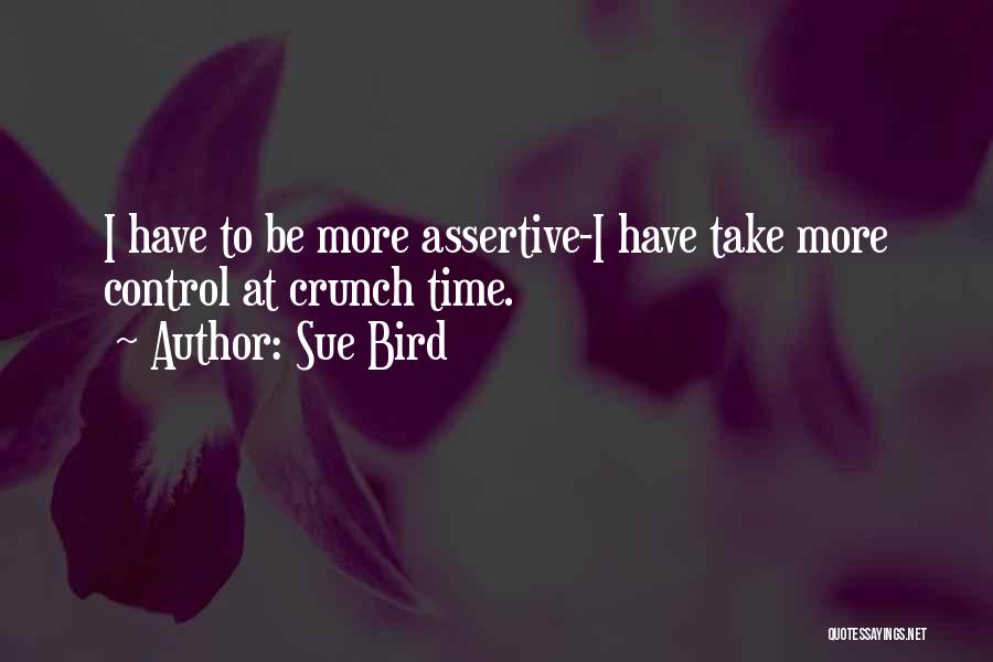 Sue Bird Quotes: I Have To Be More Assertive-i Have Take More Control At Crunch Time.