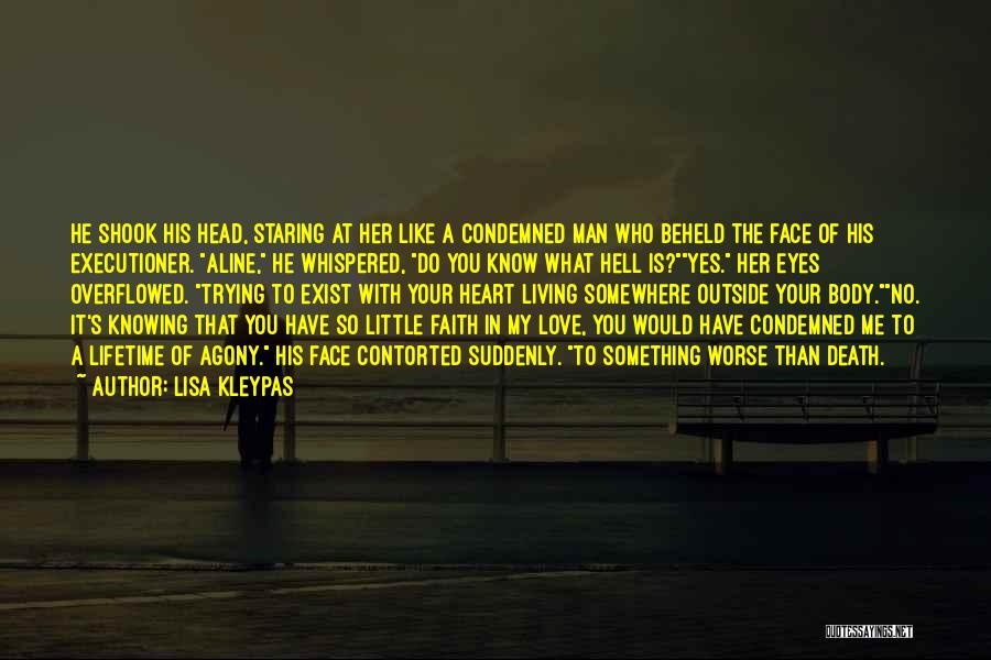 Lisa Kleypas Quotes: He Shook His Head, Staring At Her Like A Condemned Man Who Beheld The Face Of His Executioner. Aline, He