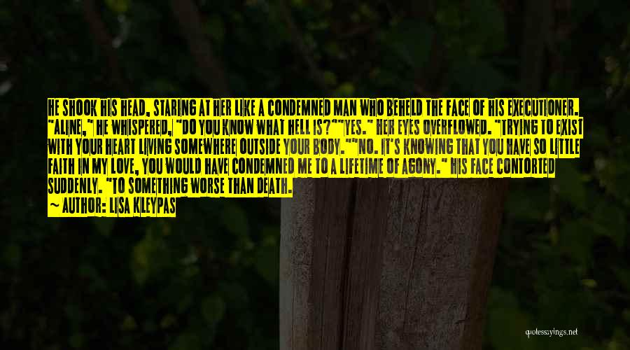 Lisa Kleypas Quotes: He Shook His Head, Staring At Her Like A Condemned Man Who Beheld The Face Of His Executioner. Aline, He