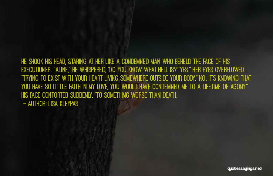 Lisa Kleypas Quotes: He Shook His Head, Staring At Her Like A Condemned Man Who Beheld The Face Of His Executioner. Aline, He