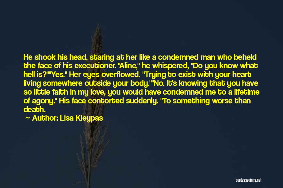 Lisa Kleypas Quotes: He Shook His Head, Staring At Her Like A Condemned Man Who Beheld The Face Of His Executioner. Aline, He