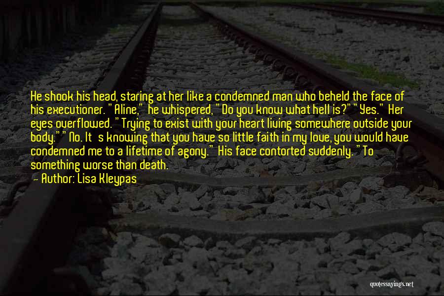 Lisa Kleypas Quotes: He Shook His Head, Staring At Her Like A Condemned Man Who Beheld The Face Of His Executioner. Aline, He