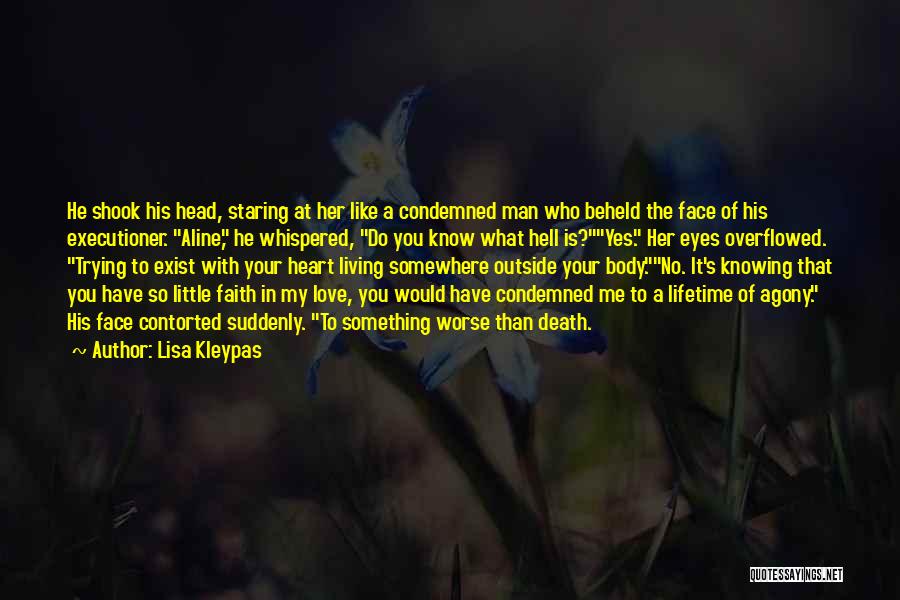 Lisa Kleypas Quotes: He Shook His Head, Staring At Her Like A Condemned Man Who Beheld The Face Of His Executioner. Aline, He