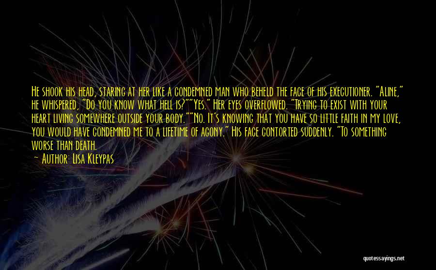 Lisa Kleypas Quotes: He Shook His Head, Staring At Her Like A Condemned Man Who Beheld The Face Of His Executioner. Aline, He