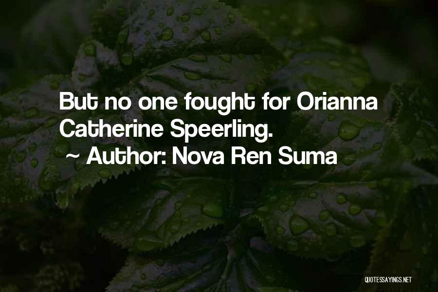 Nova Ren Suma Quotes: But No One Fought For Orianna Catherine Speerling.