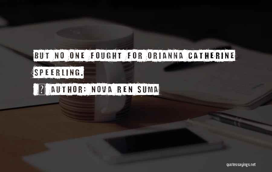 Nova Ren Suma Quotes: But No One Fought For Orianna Catherine Speerling.