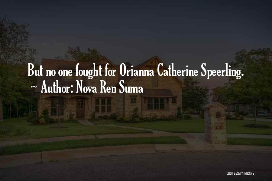Nova Ren Suma Quotes: But No One Fought For Orianna Catherine Speerling.