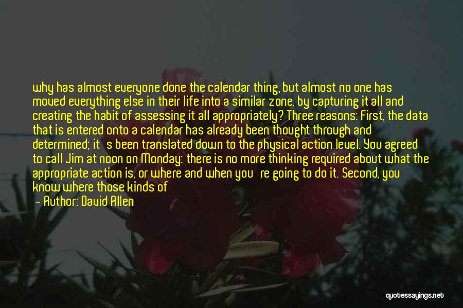 David Allen Quotes: Why Has Almost Everyone Done The Calendar Thing, But Almost No One Has Moved Everything Else In Their Life Into