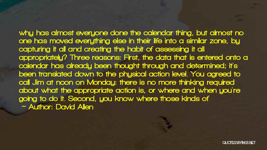 David Allen Quotes: Why Has Almost Everyone Done The Calendar Thing, But Almost No One Has Moved Everything Else In Their Life Into