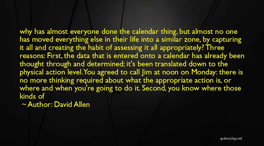 David Allen Quotes: Why Has Almost Everyone Done The Calendar Thing, But Almost No One Has Moved Everything Else In Their Life Into