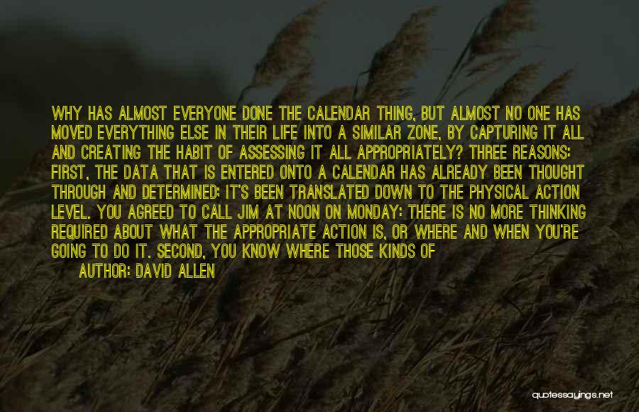 David Allen Quotes: Why Has Almost Everyone Done The Calendar Thing, But Almost No One Has Moved Everything Else In Their Life Into