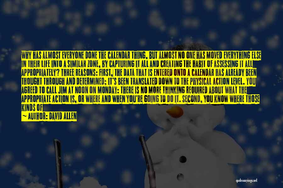 David Allen Quotes: Why Has Almost Everyone Done The Calendar Thing, But Almost No One Has Moved Everything Else In Their Life Into