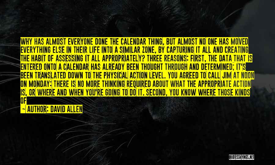 David Allen Quotes: Why Has Almost Everyone Done The Calendar Thing, But Almost No One Has Moved Everything Else In Their Life Into