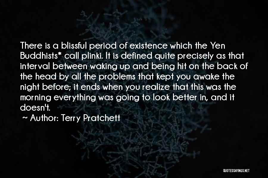 Terry Pratchett Quotes: There Is A Blissful Period Of Existence Which The Yen Buddhists* Call Plinki. It Is Defined Quite Precisely As That