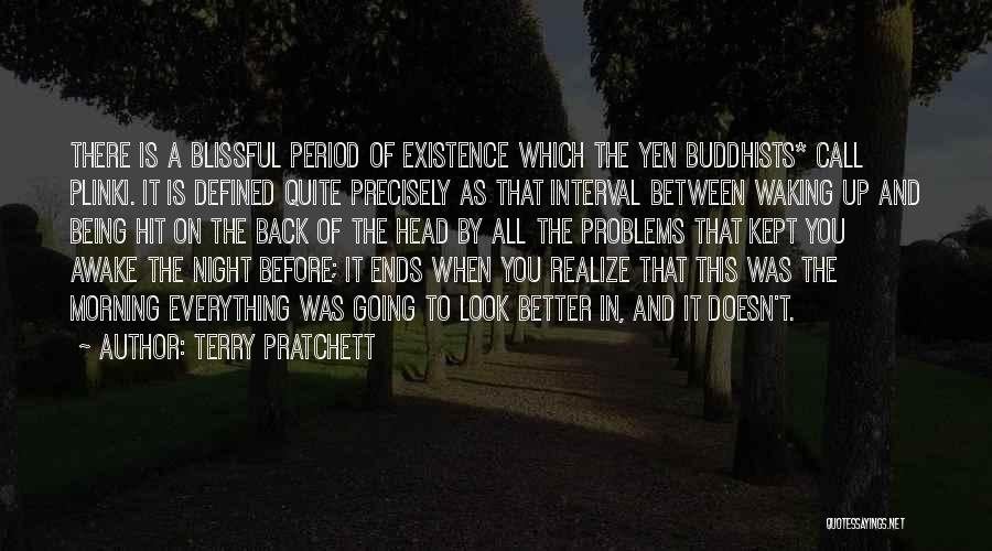 Terry Pratchett Quotes: There Is A Blissful Period Of Existence Which The Yen Buddhists* Call Plinki. It Is Defined Quite Precisely As That