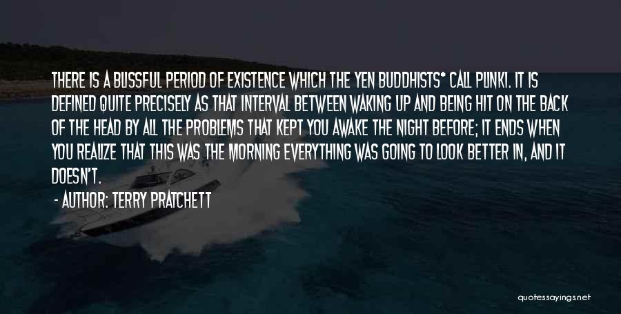 Terry Pratchett Quotes: There Is A Blissful Period Of Existence Which The Yen Buddhists* Call Plinki. It Is Defined Quite Precisely As That