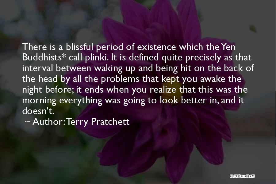 Terry Pratchett Quotes: There Is A Blissful Period Of Existence Which The Yen Buddhists* Call Plinki. It Is Defined Quite Precisely As That