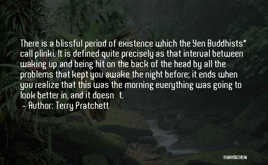 Terry Pratchett Quotes: There Is A Blissful Period Of Existence Which The Yen Buddhists* Call Plinki. It Is Defined Quite Precisely As That