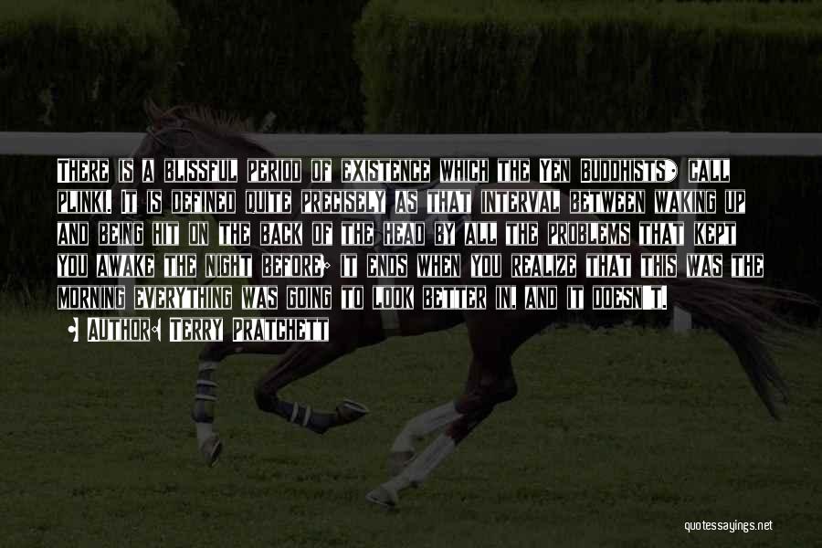 Terry Pratchett Quotes: There Is A Blissful Period Of Existence Which The Yen Buddhists* Call Plinki. It Is Defined Quite Precisely As That