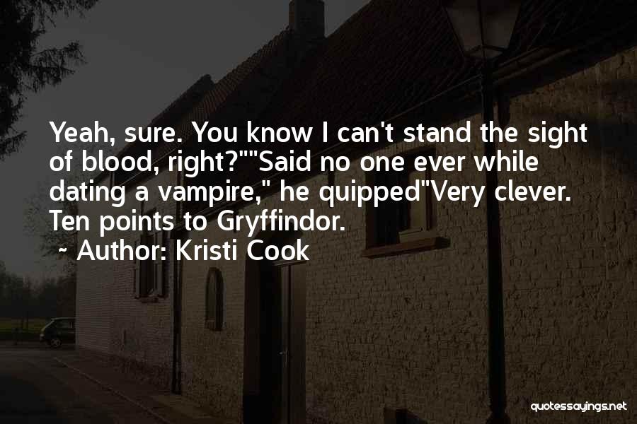 Kristi Cook Quotes: Yeah, Sure. You Know I Can't Stand The Sight Of Blood, Right?said No One Ever While Dating A Vampire, He