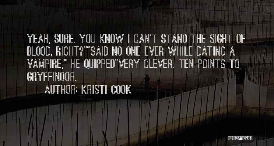 Kristi Cook Quotes: Yeah, Sure. You Know I Can't Stand The Sight Of Blood, Right?said No One Ever While Dating A Vampire, He