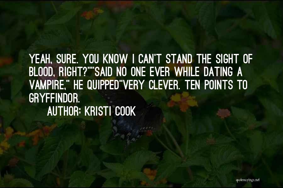 Kristi Cook Quotes: Yeah, Sure. You Know I Can't Stand The Sight Of Blood, Right?said No One Ever While Dating A Vampire, He