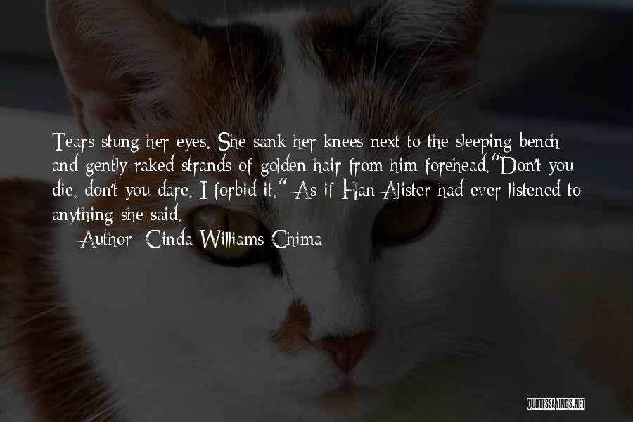 Cinda Williams Chima Quotes: Tears Stung Her Eyes. She Sank Her Knees Next To The Sleeping Bench And Gently Raked Strands Of Golden Hair