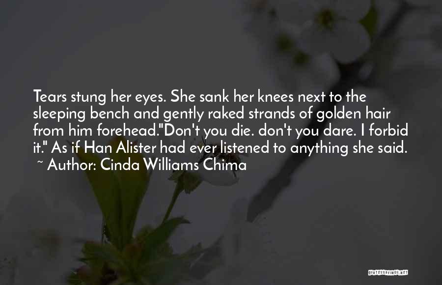 Cinda Williams Chima Quotes: Tears Stung Her Eyes. She Sank Her Knees Next To The Sleeping Bench And Gently Raked Strands Of Golden Hair