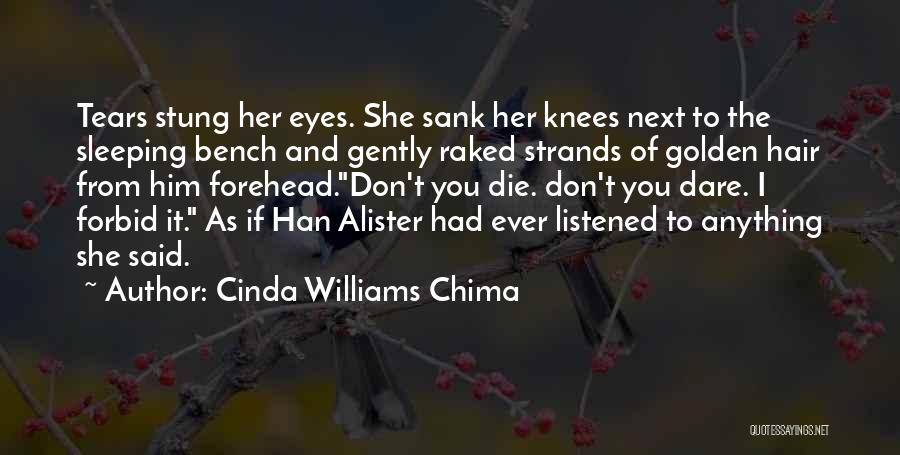 Cinda Williams Chima Quotes: Tears Stung Her Eyes. She Sank Her Knees Next To The Sleeping Bench And Gently Raked Strands Of Golden Hair