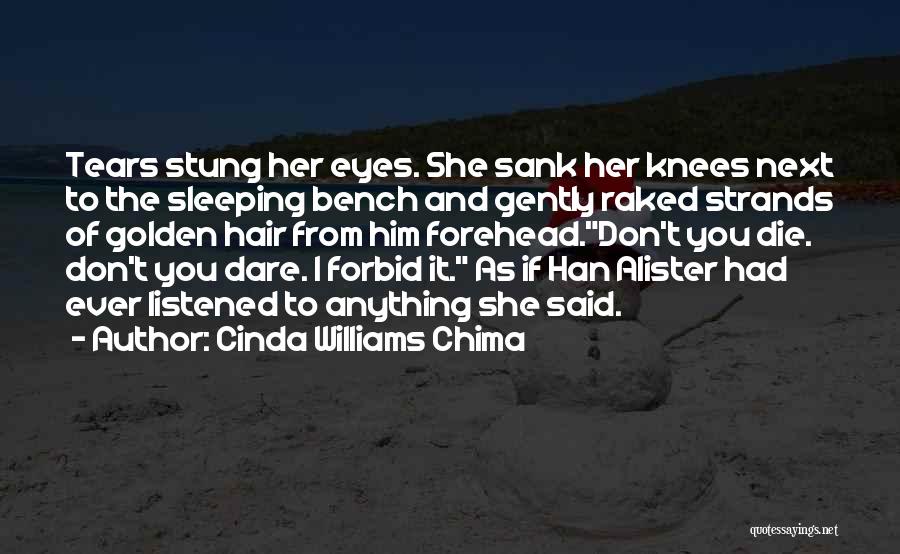 Cinda Williams Chima Quotes: Tears Stung Her Eyes. She Sank Her Knees Next To The Sleeping Bench And Gently Raked Strands Of Golden Hair