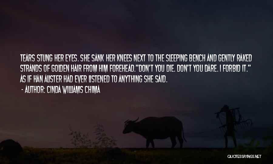 Cinda Williams Chima Quotes: Tears Stung Her Eyes. She Sank Her Knees Next To The Sleeping Bench And Gently Raked Strands Of Golden Hair