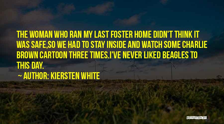Kiersten White Quotes: The Woman Who Ran My Last Foster Home Didn't Think It Was Safe,so We Had To Stay Inside And Watch