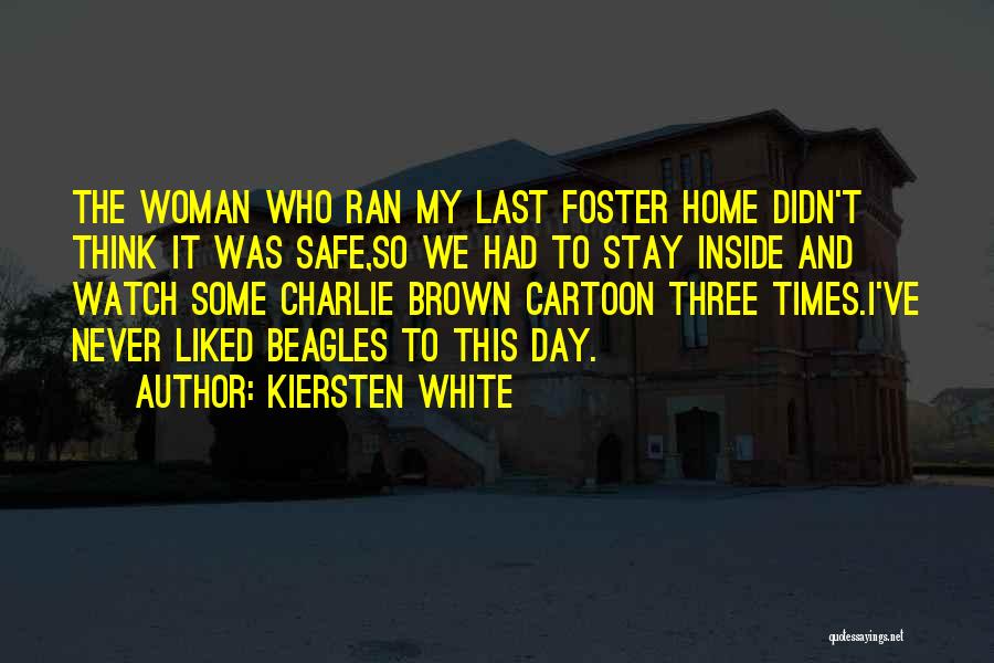 Kiersten White Quotes: The Woman Who Ran My Last Foster Home Didn't Think It Was Safe,so We Had To Stay Inside And Watch