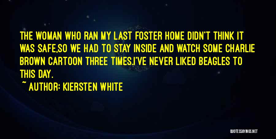Kiersten White Quotes: The Woman Who Ran My Last Foster Home Didn't Think It Was Safe,so We Had To Stay Inside And Watch