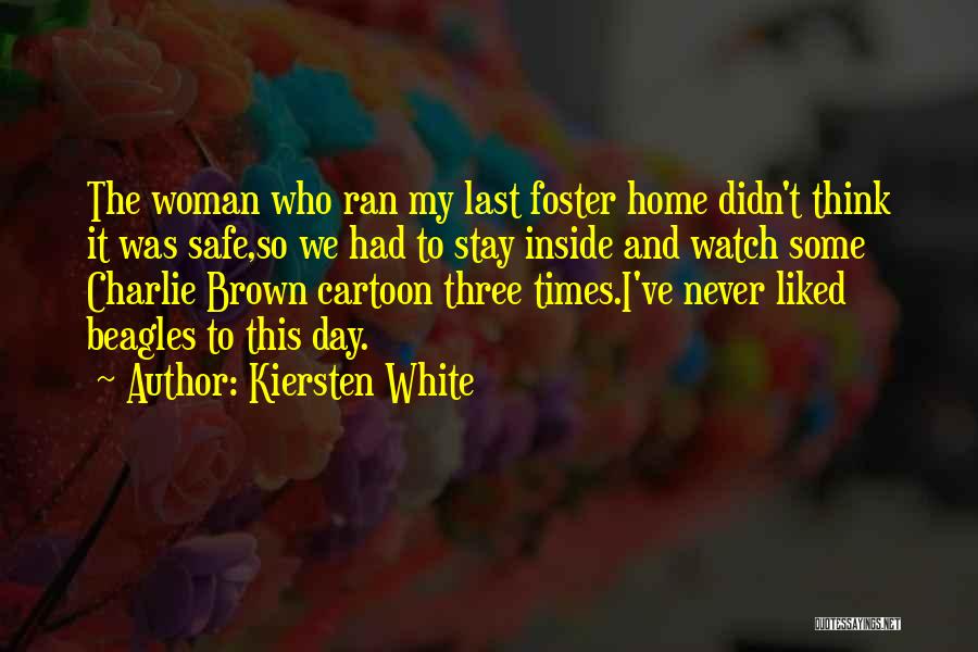 Kiersten White Quotes: The Woman Who Ran My Last Foster Home Didn't Think It Was Safe,so We Had To Stay Inside And Watch