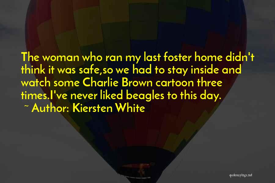 Kiersten White Quotes: The Woman Who Ran My Last Foster Home Didn't Think It Was Safe,so We Had To Stay Inside And Watch