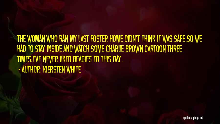 Kiersten White Quotes: The Woman Who Ran My Last Foster Home Didn't Think It Was Safe,so We Had To Stay Inside And Watch