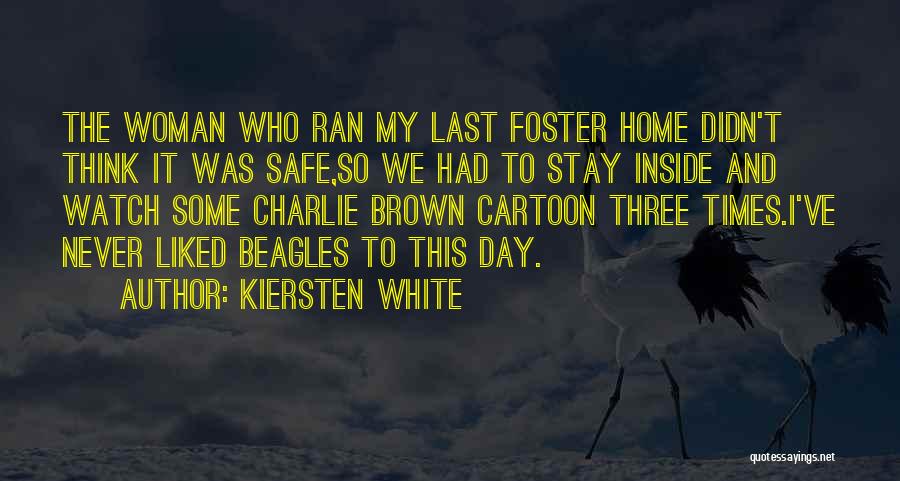 Kiersten White Quotes: The Woman Who Ran My Last Foster Home Didn't Think It Was Safe,so We Had To Stay Inside And Watch