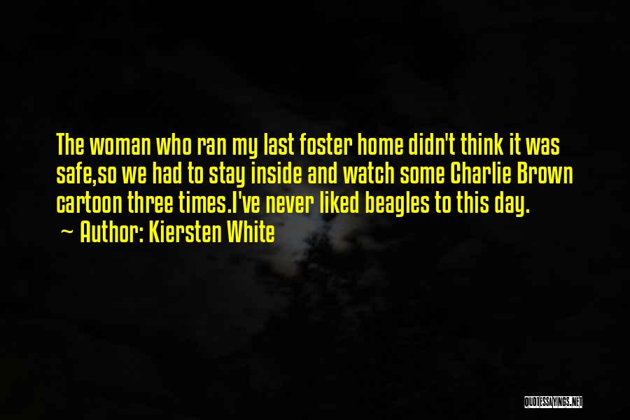 Kiersten White Quotes: The Woman Who Ran My Last Foster Home Didn't Think It Was Safe,so We Had To Stay Inside And Watch