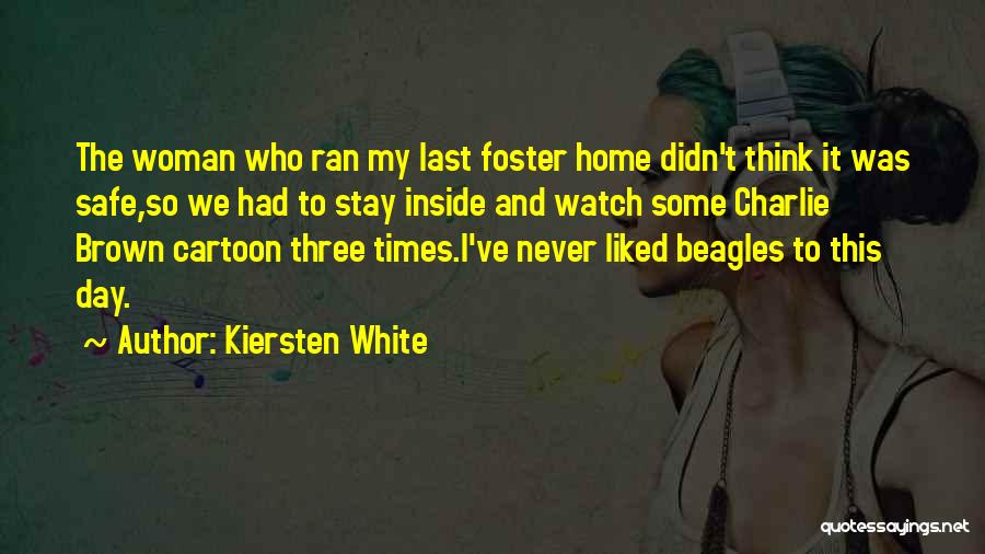 Kiersten White Quotes: The Woman Who Ran My Last Foster Home Didn't Think It Was Safe,so We Had To Stay Inside And Watch