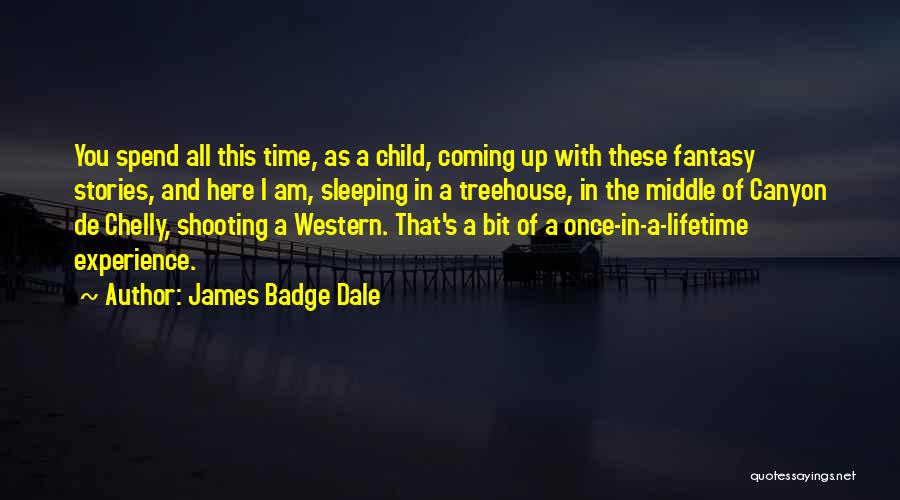 James Badge Dale Quotes: You Spend All This Time, As A Child, Coming Up With These Fantasy Stories, And Here I Am, Sleeping In