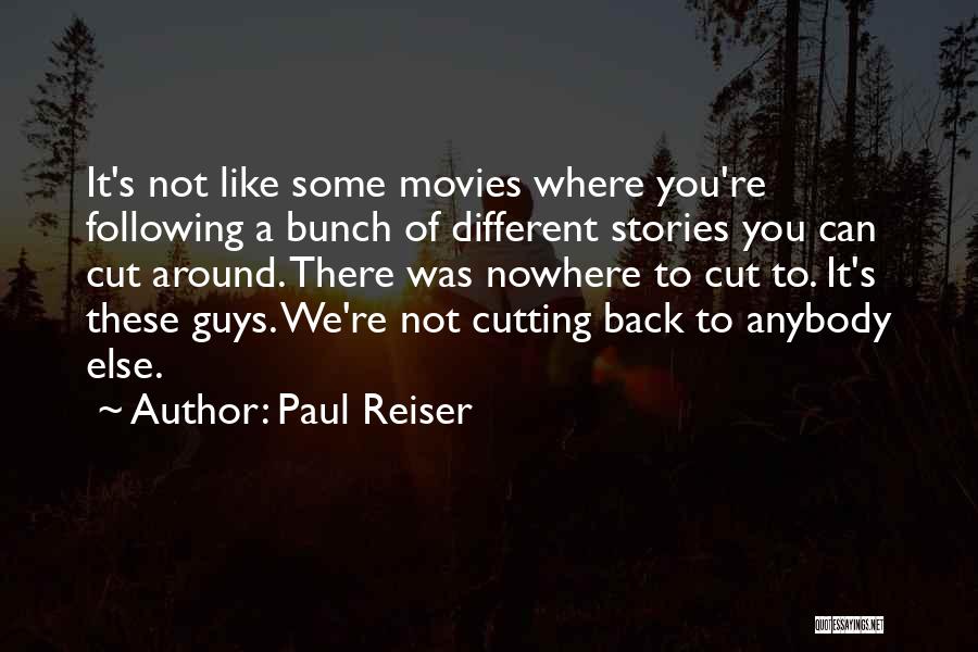 Paul Reiser Quotes: It's Not Like Some Movies Where You're Following A Bunch Of Different Stories You Can Cut Around. There Was Nowhere